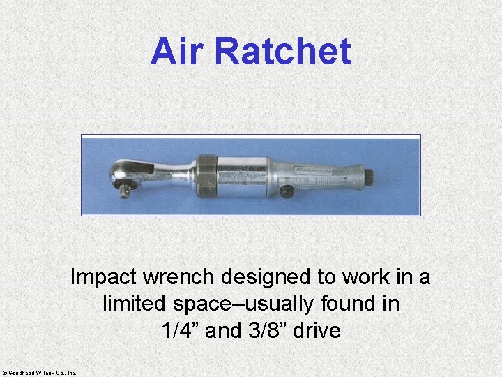 Air Ratchet Impact wrench designed to work in a limited space–usually found in 1/4”