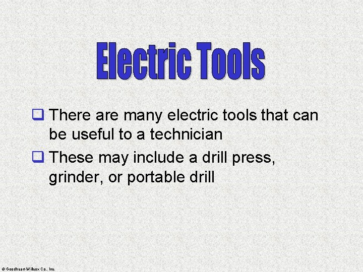 q There are many electric tools that can be useful to a technician q