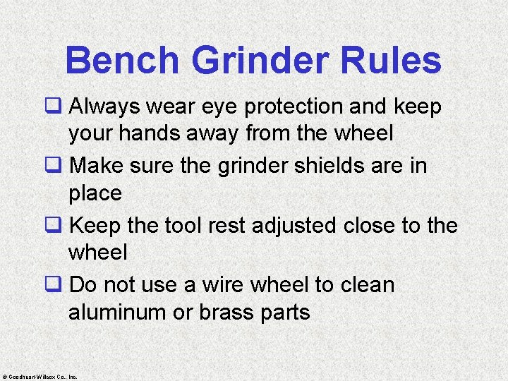 Bench Grinder Rules q Always wear eye protection and keep your hands away from