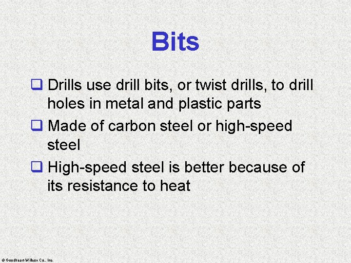 Bits q Drills use drill bits, or twist drills, to drill holes in metal