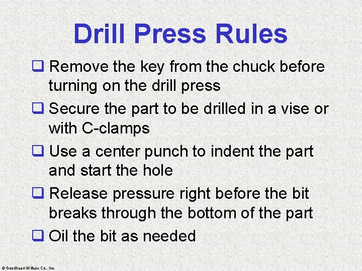 Drill Press Rules q Remove the key from the chuck before turning on the