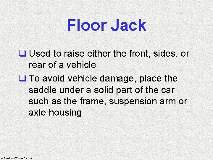 Floor Jack q Used to raise either the front, sides, or rear of a