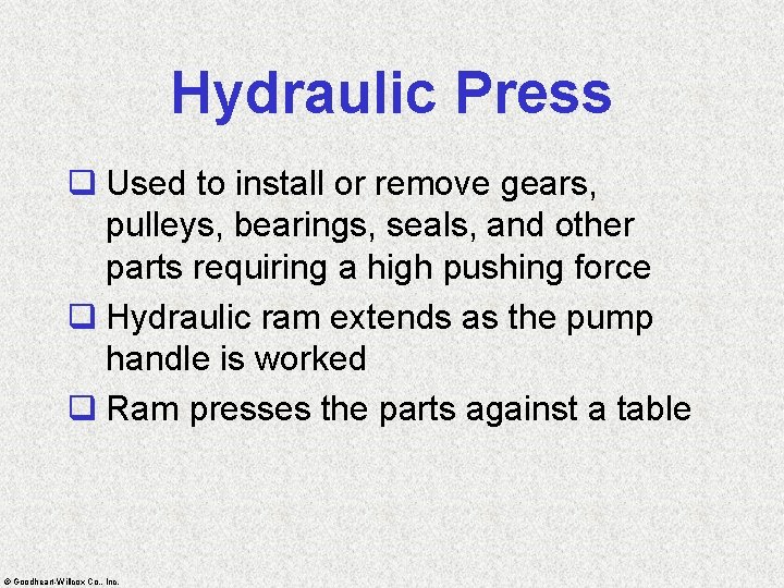 Hydraulic Press q Used to install or remove gears, pulleys, bearings, seals, and other