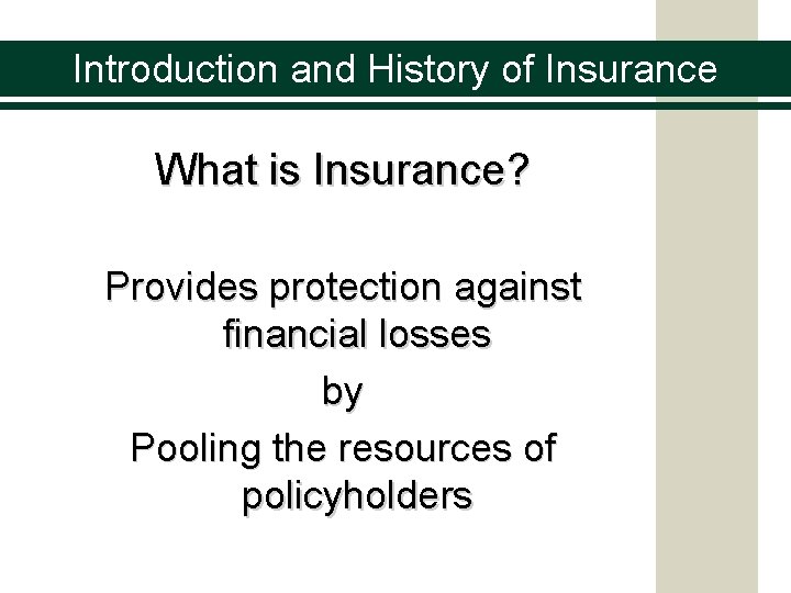 Introduction and History of Insurance What is Insurance? Provides protection against financial losses by