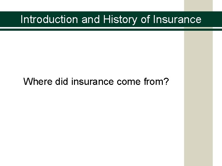 Introduction and History of Insurance Where did insurance come from? 