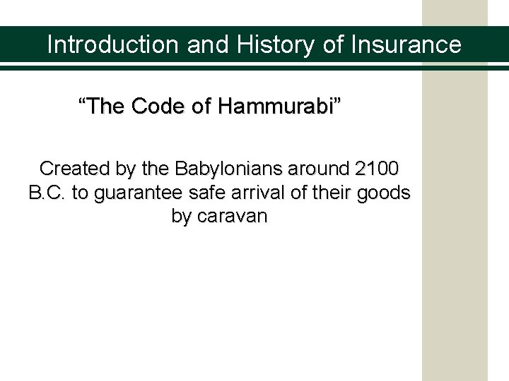 Introduction and History of Insurance “The Code of Hammurabi” Created by the Babylonians around