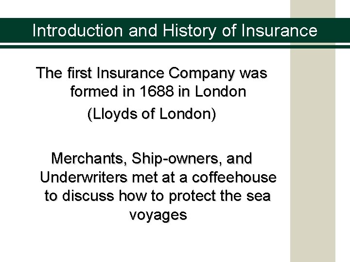 Introduction and History of Insurance The first Insurance Company was formed in 1688 in