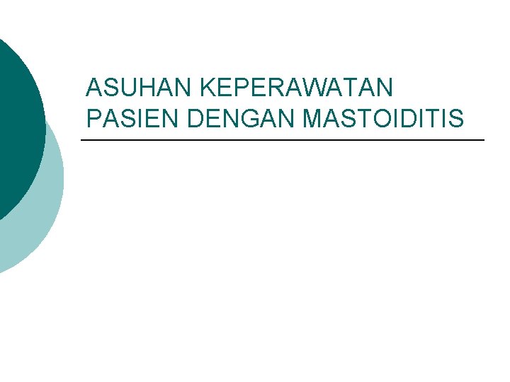 ASUHAN KEPERAWATAN PASIEN DENGAN MASTOIDITIS 