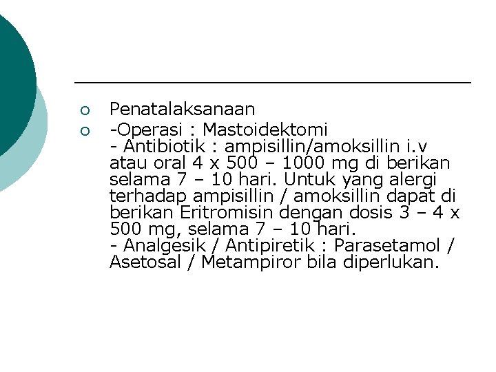 ¡ ¡ Penatalaksanaan -Operasi : Mastoidektomi - Antibiotik : ampisillin/amoksillin i. v atau oral