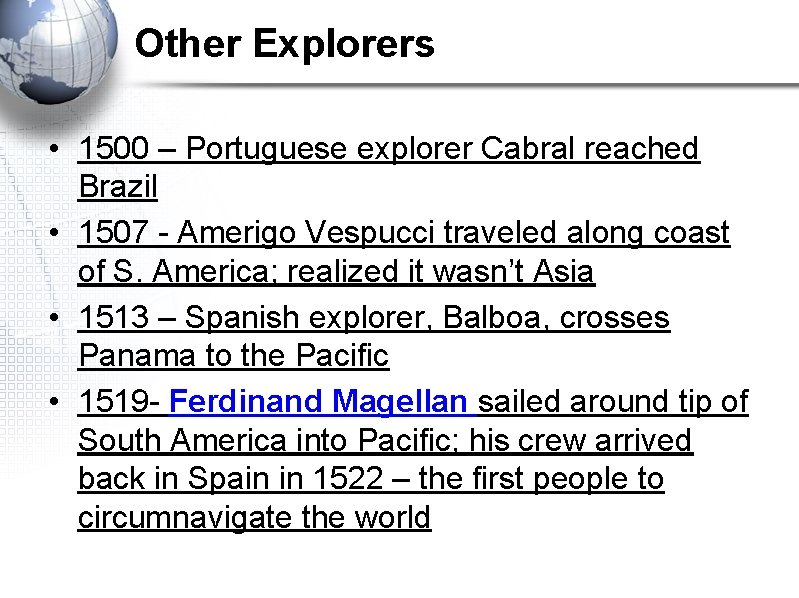 Other Explorers • 1500 – Portuguese explorer Cabral reached Brazil • 1507 - Amerigo