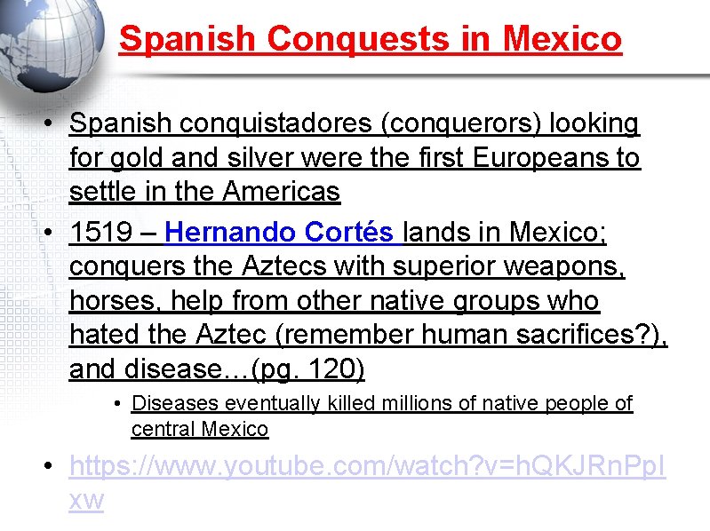 Spanish Conquests in Mexico • Spanish conquistadores (conquerors) looking for gold and silver were