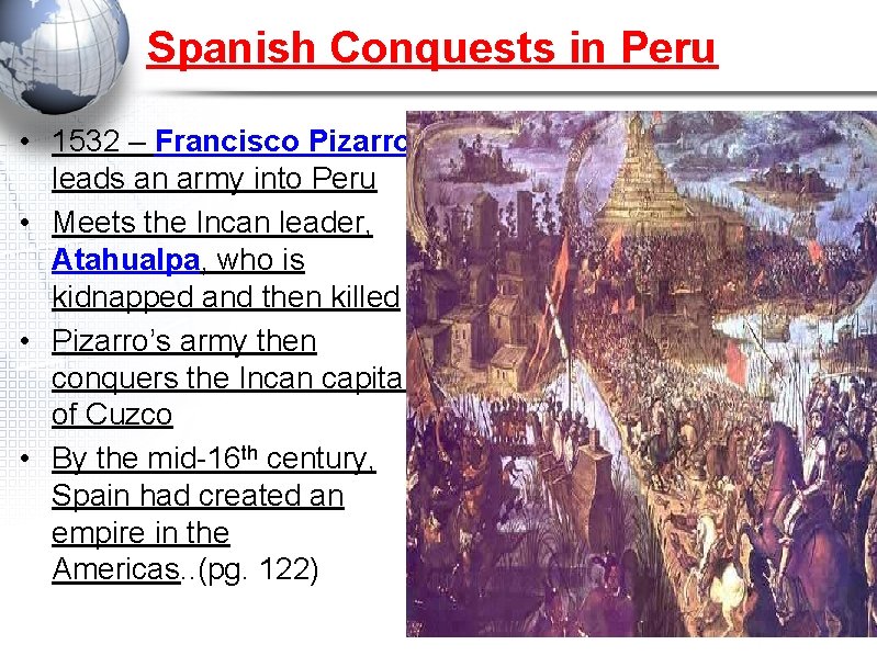 Spanish Conquests in Peru • 1532 – Francisco Pizarro leads an army into Peru