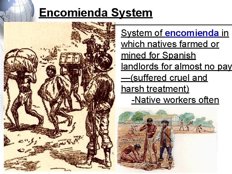 Encomienda System of encomienda in which natives farmed or mined for Spanish landlords for