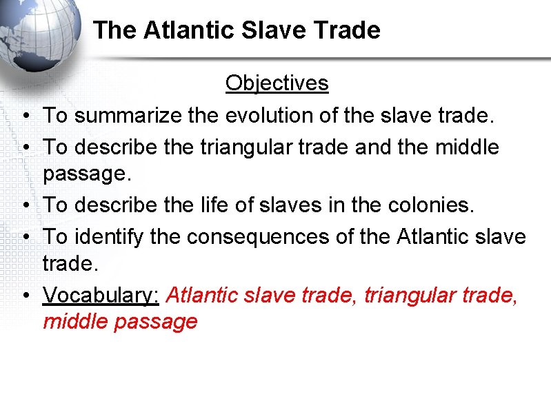 The Atlantic Slave Trade • • • Objectives To summarize the evolution of the