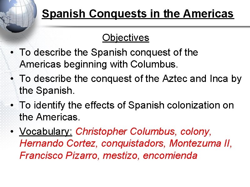 Spanish Conquests in the Americas • • Objectives To describe the Spanish conquest of