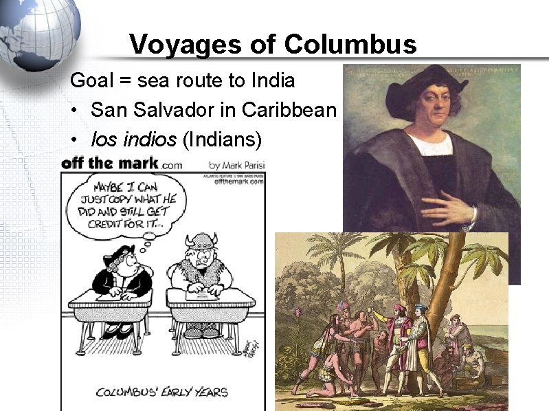 Voyages of Columbus Goal = sea route to India • San Salvador in Caribbean