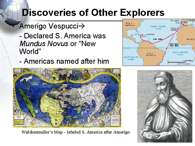 Discoveries of Other Explorers • Amerigo Vespucci - Declared S. America was Mundus Novus