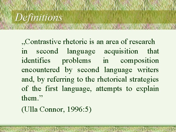 Definitions „Contrastive rhetoric is an area of research in second language acquisition that identifies