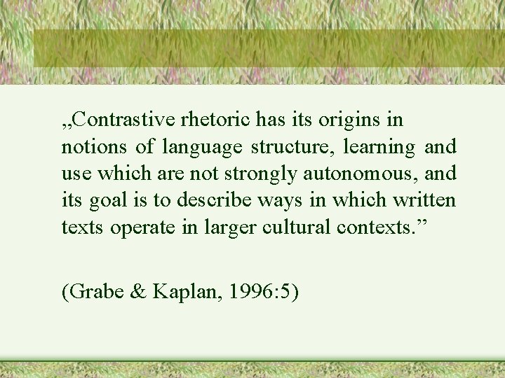„Contrastive rhetoric has its origins in notions of language structure, learning and use which