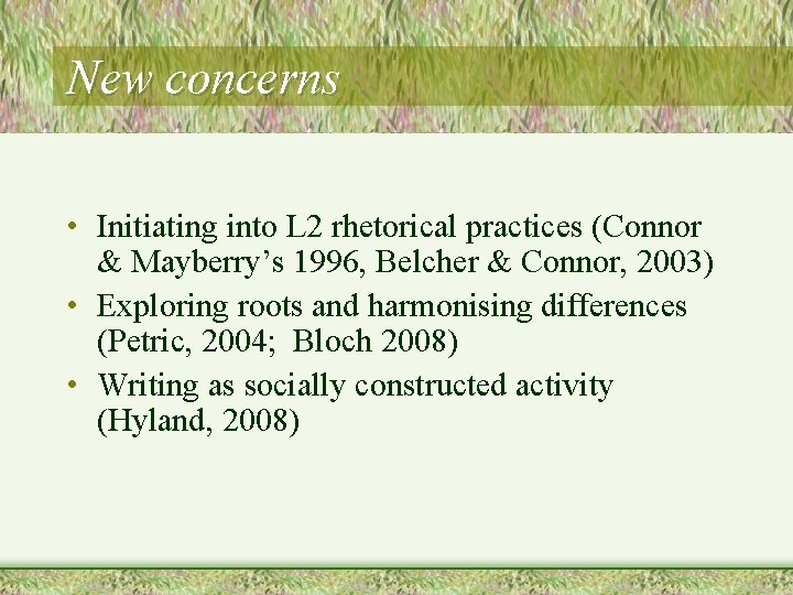 New concerns • Initiating into L 2 rhetorical practices (Connor & Mayberry’s 1996, Belcher
