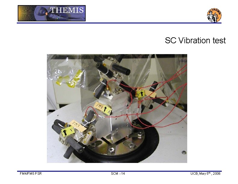 SC Vibration test FM 4/FM 5 PSR SCM - 14 UCB, May 5 th