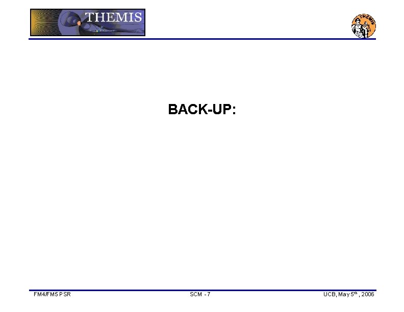 BACK-UP: FM 4/FM 5 PSR SCM - 7 UCB, May 5 th , 2006