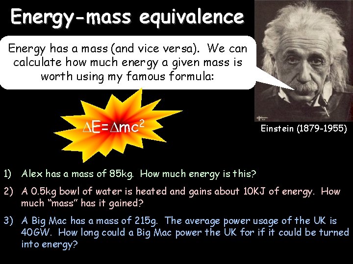 Energy-mass equivalence 02/11/2020 Energy has a mass (and vice versa). We can calculate how