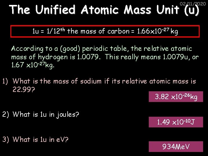 02/11/2020 The Unified Atomic Mass Unit (u) 1 u = 1/12 th the mass