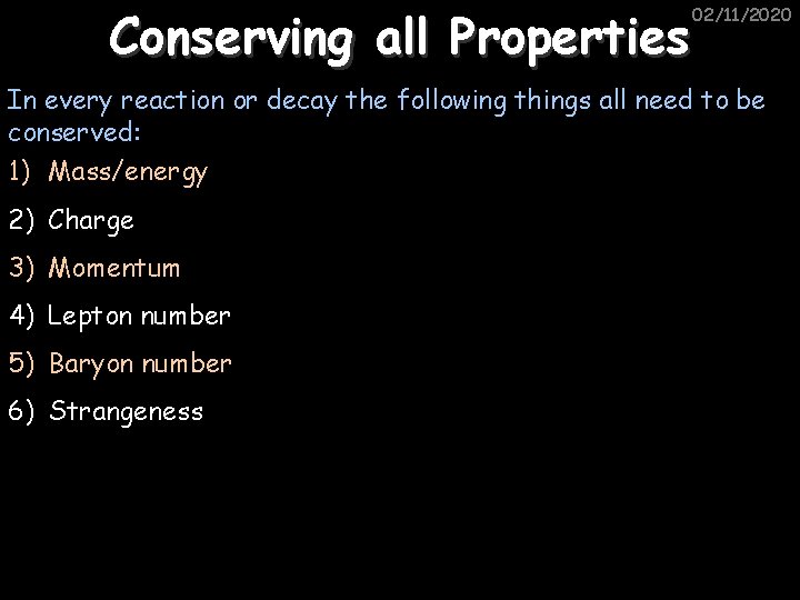 Conserving all Properties 02/11/2020 In every reaction or decay the following things all need