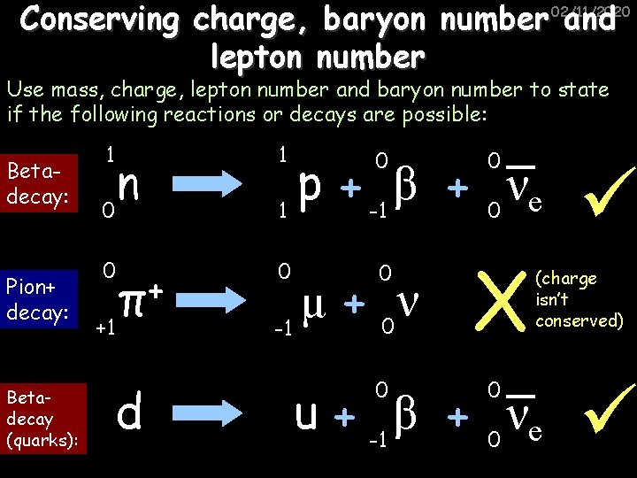 Conserving charge, baryon number and lepton number 02/11/2020 Use mass, charge, lepton number and