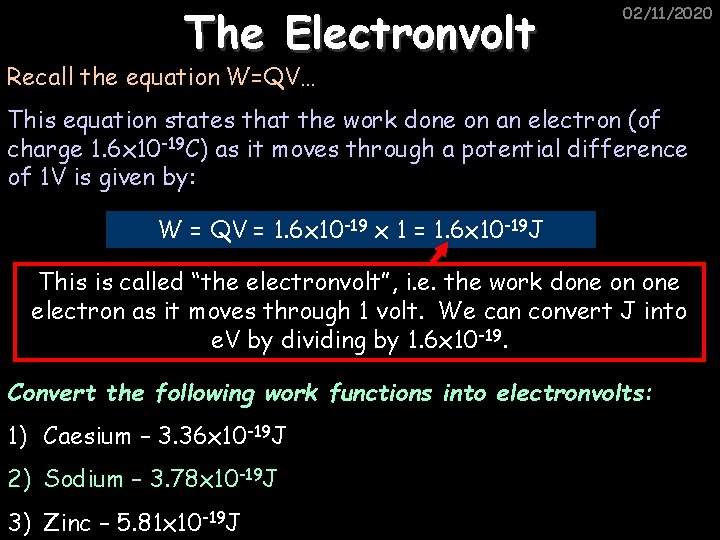 The Electronvolt 02/11/2020 Recall the equation W=QV… This equation states that the work done