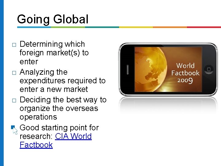 Going Global � � Determining which foreign market(s) to enter Analyzing the expenditures required