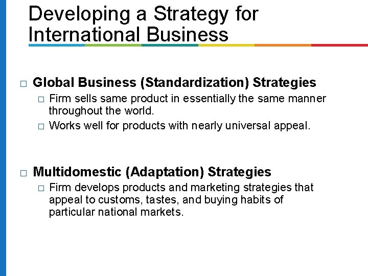 Developing a Strategy for International Business � Global Business (Standardization) Strategies � � �