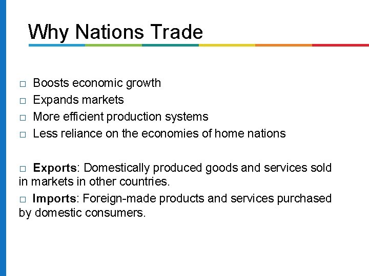 Why Nations Trade � � Boosts economic growth Expands markets More efficient production systems