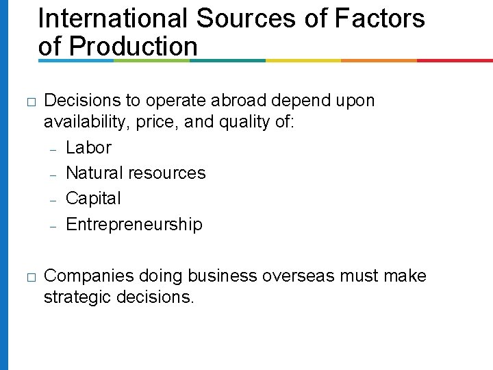 International Sources of Factors of Production � Decisions to operate abroad depend upon availability,