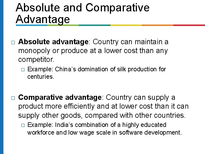 Absolute and Comparative Advantage � Absolute advantage: Country can maintain a monopoly or produce