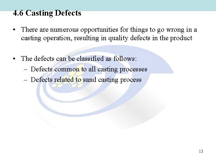4. 6 Casting Defects • There are numerous opportunities for things to go wrong