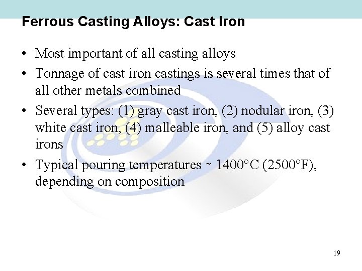 Ferrous Casting Alloys: Cast Iron • Most important of all casting alloys • Tonnage