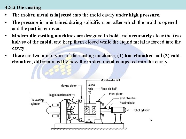 4. 5. 3 Die casting • The molten metal is injected into the mold