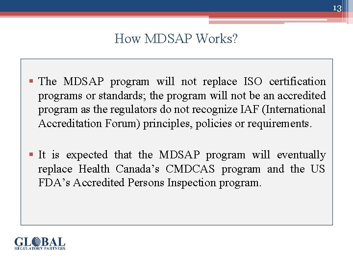 13 How MDSAP Works? § The MDSAP program will not replace ISO certification programs