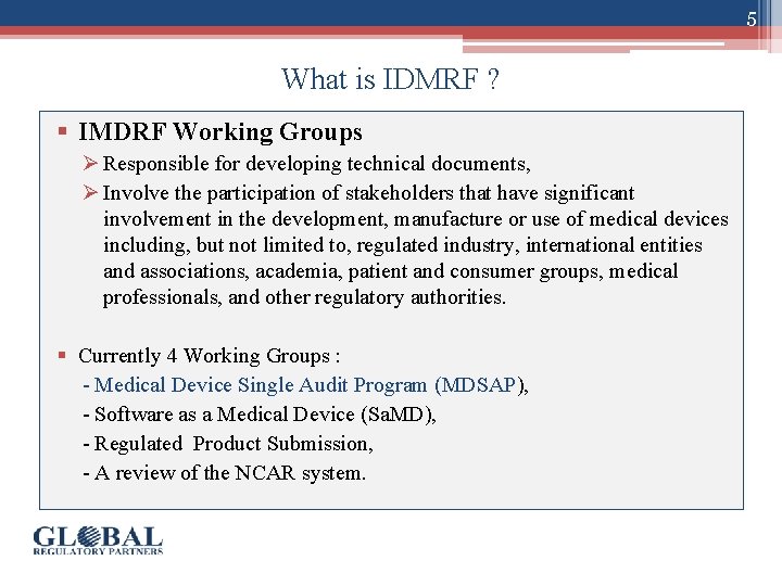 5 What is IDMRF ? § IMDRF Working Groups Ø Responsible for developing technical