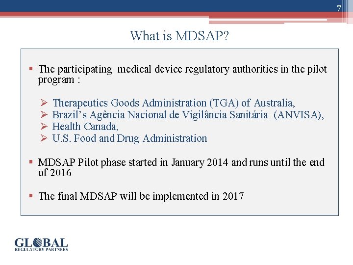 7 What is MDSAP? § The participating medical device regulatory authorities in the pilot