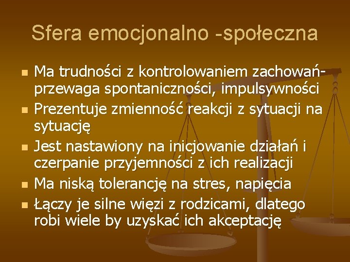 Sfera emocjonalno -społeczna n n n Ma trudności z kontrolowaniem zachowańprzewaga spontaniczności, impulsywności Prezentuje Sfera emocjonalno -społeczna n n n Ma trudności z kontrolowaniem zachowańprzewaga spontaniczności, impulsywności Prezentuje