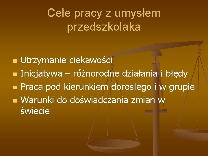 Cele pracy z umysłem przedszkolaka n n Utrzymanie ciekawości Inicjatywa – różnorodne działania i Cele pracy z umysłem przedszkolaka n n Utrzymanie ciekawości Inicjatywa – różnorodne działania i