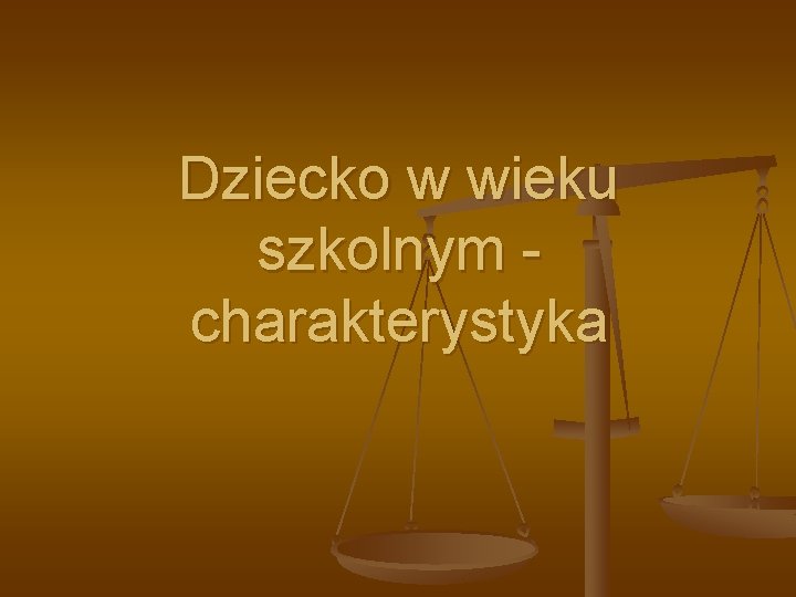 Dziecko w wieku szkolnym charakterystyka Dziecko w wieku szkolnym charakterystyka