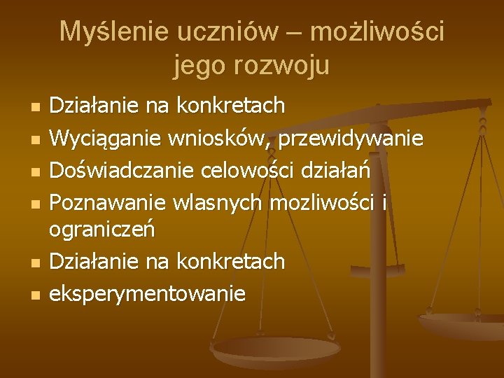 Myślenie uczniów – możliwości jego rozwoju n n n Działanie na konkretach Wyciąganie wniosków, Myślenie uczniów – możliwości jego rozwoju n n n Działanie na konkretach Wyciąganie wniosków,