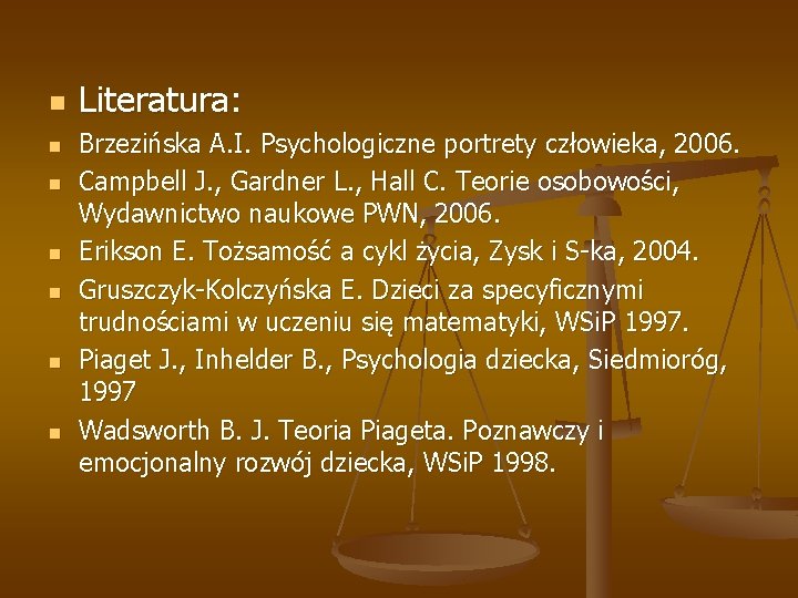n n n n Literatura: Brzezińska A. I. Psychologiczne portrety człowieka, 2006. Campbell J. n n n n Literatura: Brzezińska A. I. Psychologiczne portrety człowieka, 2006. Campbell J.