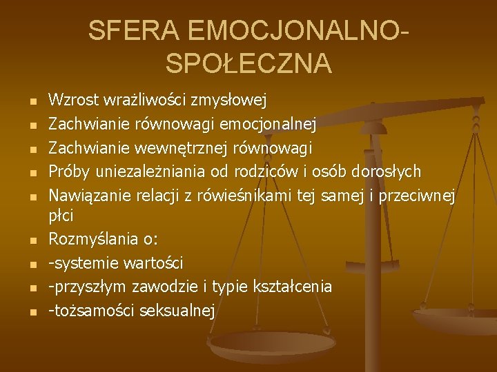 SFERA EMOCJONALNOSPOŁECZNA n n n n n Wzrost wrażliwości zmysłowej Zachwianie równowagi emocjonalnej Zachwianie SFERA EMOCJONALNOSPOŁECZNA n n n n n Wzrost wrażliwości zmysłowej Zachwianie równowagi emocjonalnej Zachwianie