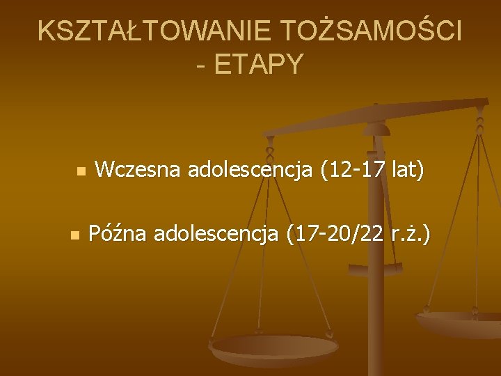 KSZTAŁTOWANIE TOŻSAMOŚCI - ETAPY n n Wczesna adolescencja (12 -17 lat) Późna adolescencja (17 KSZTAŁTOWANIE TOŻSAMOŚCI - ETAPY n n Wczesna adolescencja (12 -17 lat) Późna adolescencja (17