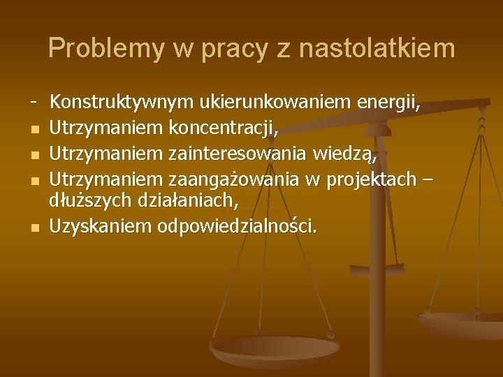 Problemy w pracy z nastolatkiem - Konstruktywnym ukierunkowaniem energii, n Utrzymaniem koncentracji, n Utrzymaniem Problemy w pracy z nastolatkiem - Konstruktywnym ukierunkowaniem energii, n Utrzymaniem koncentracji, n Utrzymaniem